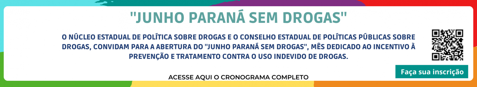 O Núcleo Estadual de Política Sobre Drogas e o Conselho Estadual de Políticas Públicas Sobre Drogas, convidam para a abertura do "Junho Paraná Sem Drogas", mês dedicado ao incentivo à prevenção e tratamento contra o uso indevido de drogas.