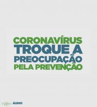 Coronavírus: troque a preocupação pela prevenção!