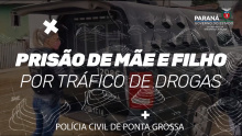 Polícia Civil de Ponta Grossa prende em flagrante mãe e filho