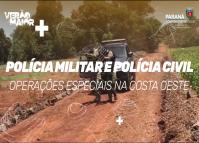 Polícias Militar e Civil: Operações especiais na Costa Oeste
