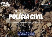 Polícia Civil do Paraná no combate aos crimes ambientais